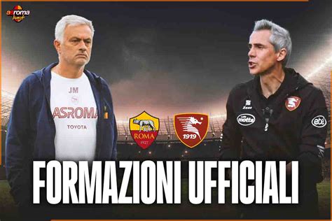 Formazioni Ufficiali Roma Salernitana Sette Cambi Dybala Out