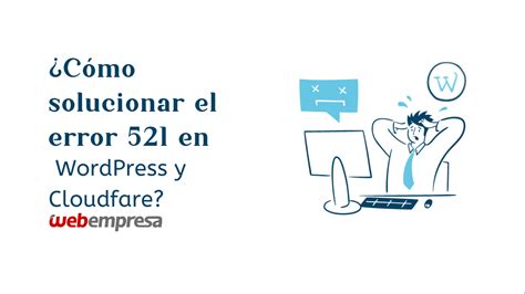 Cómo solucionar el error 521 en WordPress y Cloudfare Webempresa