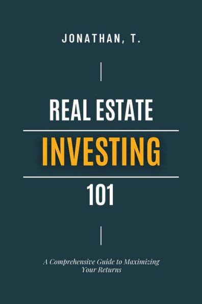 Real Estate Investing 101 A Comprehensive Guide To Maximizing Your