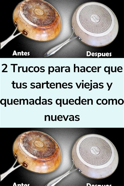 2 Trucos Para Hacer Que Tus Sartenes Viejas Y Quemadas Queden Como