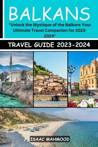 Balkans Travel Guide 2023 2024 Unlock The Mystique Of The Balkans Your