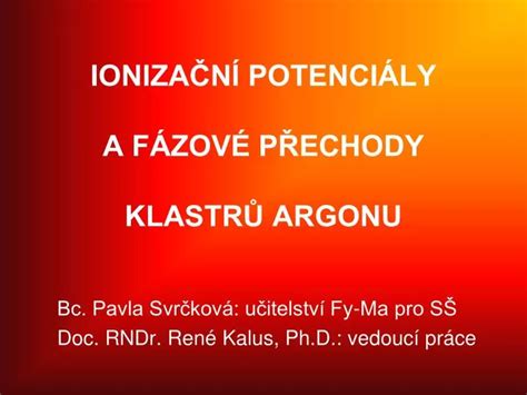 PPT IONIZAČNÍ POTENCIÁLY A FÁZOVÉ PŘECHODY KLASTRŮ ARGONU PowerPoint