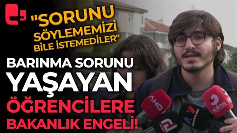 Barınma sorunu yaşayan öğrencilere bakanlık engeli Sorunu söylememizi