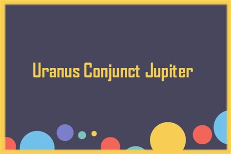 Uranus Conjunct Jupiter Synastry Uranus Conjunct Jupiter Trine