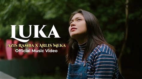 LUKA AZIS RAMBA Feat ARLIS MEKA OFFICIAL MUSIC VIDEO YouTube