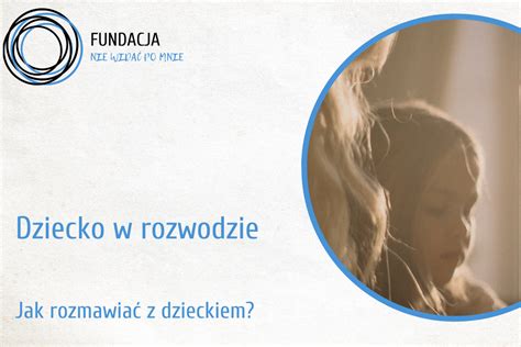 Dziecko w rozwodzie rodziców Jak rozmawiać z dzieckiem Fundacja