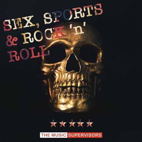 Sex Sports And Rock N Roll The Music Supervisors Musique And Music