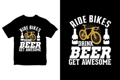 Premium Vector Ride Bikes Drink Beer Get Awesome Cycling Tshirt Design