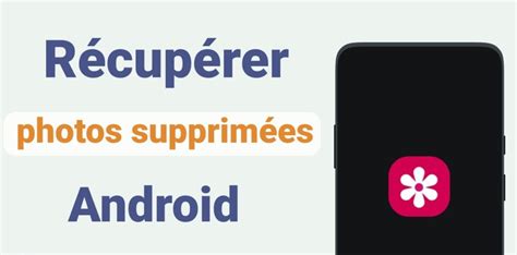 Comment récupérer des photos supprimées définitivement sur Android