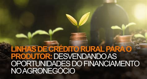 Oportunidades de Linhas de Crédito Rural para o Produtor Creditares