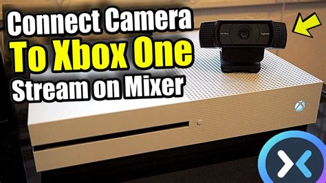 Connect Camera To Xbox One And Live Stream To MIXER With Webcam New