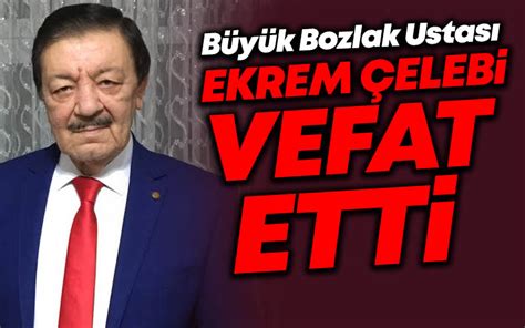 B Y K Bozlak Ustas Ekrem Elebi Vefat Etti