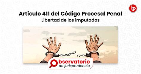 Jurisprudencia Del Artículo 411 Del Código Procesal Penal Libertad De