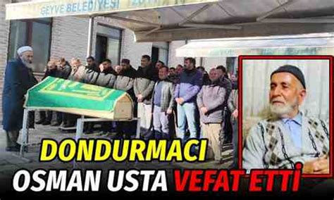 Dondurmac Osman Usta Vefat Etti Geyve Medya