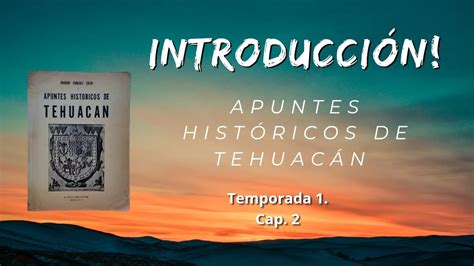 IntroducciÓn Apuntes Históricos De Tehuacan Cap 2 Te Enseño