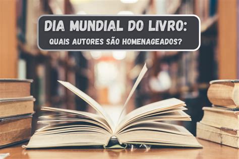 Dia Mundial Do Livro Homenageia Tr S Autores Confira Quem S O