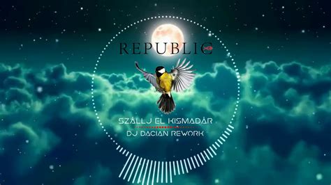 Republic Szallj El Kismadar Dj Dacian Remix Youtube