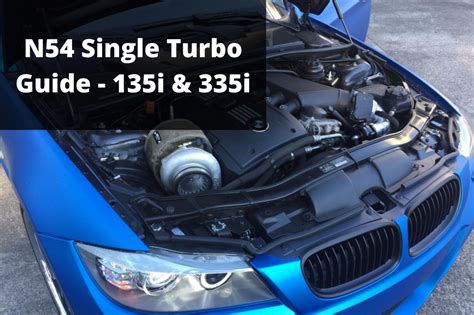 Bmw N54 Single Turbo Guide For 135i 335i Ultimate N54 St Guide