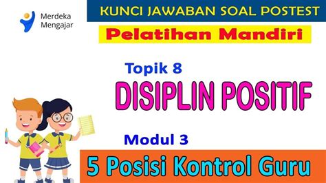 Kunci Jawaban Post Test Modul 3 Topik 8 Disiplin Positif Ada Lima