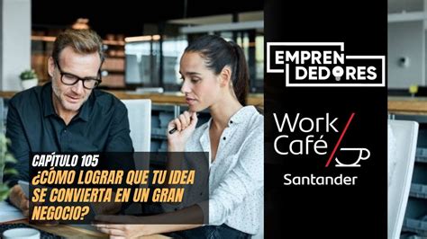 EmprendedoresWorkCafé Cómo lograr que tu idea se convierta en un