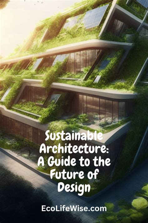 Sustainable Architecture A Guide To The Future Of Design Green Architecture Sustainable