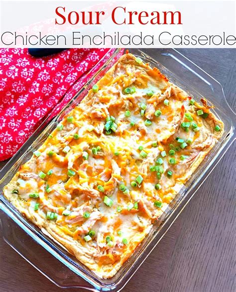 Delicious Sour Cream Chicken Enchilada Casserole Lou Lou Girls