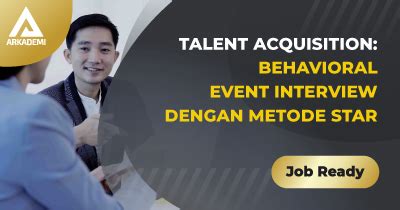 Talent Acquisition Behavioral Event Interview Dengan Metode Star