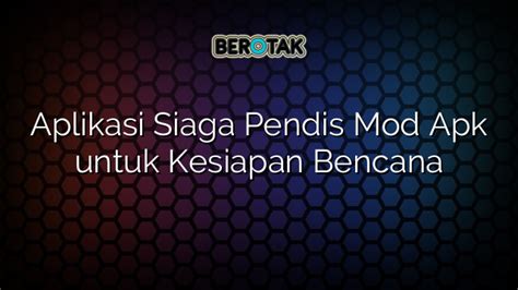 Aplikasi Siaga Pendis Mod Apk Untuk Kesiapan Bencana