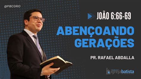 Abençoando Gerações João 6 66 69 Pr Rafael Abdala YouTube