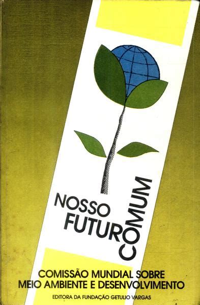 Nosso Futuro Comum Comiss O Mundial Sobre Meio Ambiente E