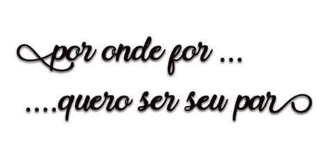 Por Onde For Quero Ser Seu Par Letras Mdf