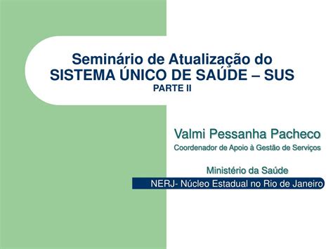 PPT Seminário de Atualização do SISTEMA ÚNICO DE SAÚDE SUS PARTE II