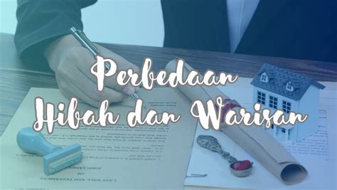 Serupa Tapi Tak Sama Perbedaan Hibah Dan Warisan Manara Bintang