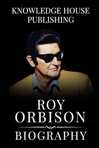 Roy Orbison Biography Biographies By Knowledge House Publishing