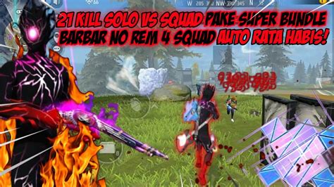 21 Kill Solo Vs Squad Pake Super Bundlebarbar No Rem 4 Squad Auto