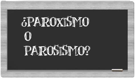 Paroxismo O Parosismo