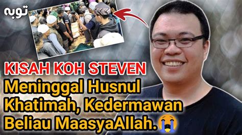 MENGENANG KEBAIKAN KOH STEVEN DAN MENINGGAL SETELAH SHALAT ISYA HUSNUL