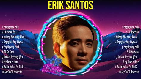 Erik Santos 2024 Mix Top 10 Best Opm Tagalog Songs Greatest Hits Full