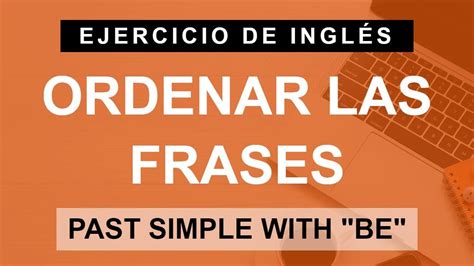 Forma Frases Con El Verbo Be En El Pasado Simple A Principiante