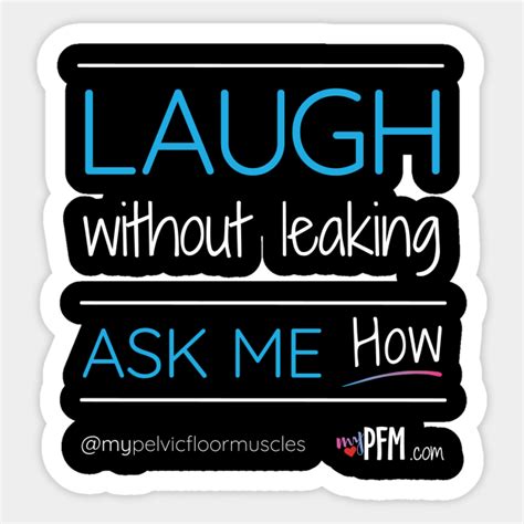 Laugh Without Leaking Ask Me How Healthy Pelvic Floor Muscles