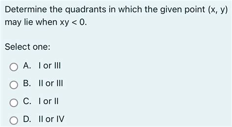 Solved Determine The Quadrants In Which The Given Point X Y May Lie