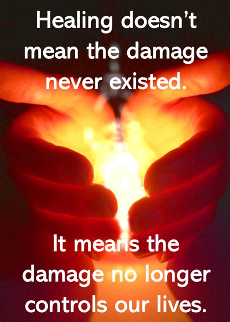 Healing Doesn T Mean The Damage Never Existed It Means The Damage No Longer Controls Our Lives