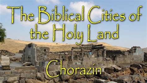 Biblical Cities Of The Holy Land Chorazin YouTube