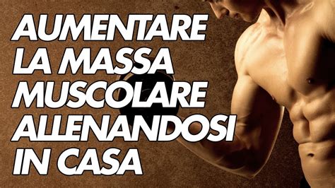 AUMENTARE MASSA MUSCOLARE IN CASA Come Si Fa YouTube