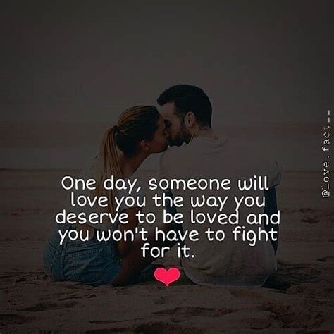 One Day Someone Will Love You The Way You Deserve To Be Loved You