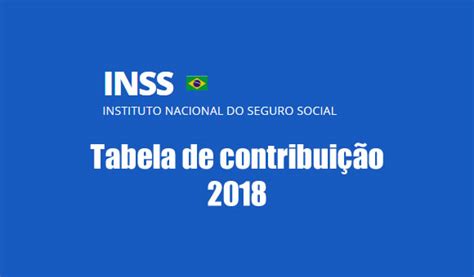 Tabela Inss 2018 Como Ficam Os Novos Valores De Contribuição