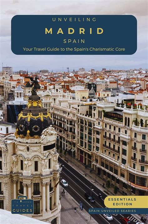 Amazon Unveiling Madrid Spain Your Travel Guide To Spain S