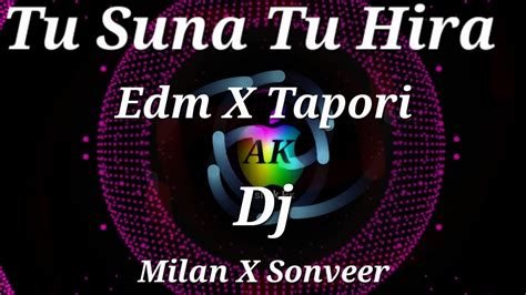 Tu Suna Tu Hira Edm X Taporidj Milan X Dj Sonveer Youtube