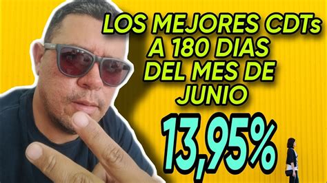 LOS MEJORES CDT A 180 DIAS DEL MES DE JUNIO CDT A 180 DIAS CUANTO PAGA