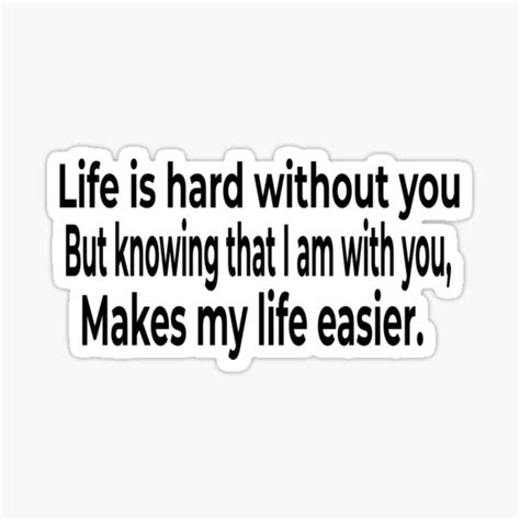 Life Is Hard Without You But Knowing That I Am With You Makes My Life